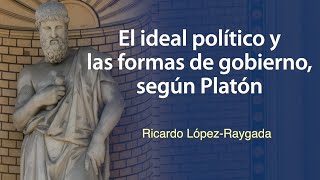 El ideal político y las formas de gobierno según Platón