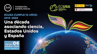 ECUSA: Una década asociando ciencia, Estados Unidos y España. Sesión de tarde.