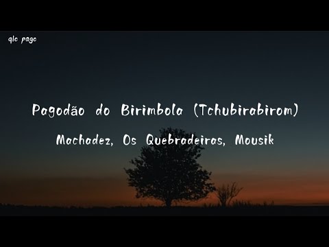 Pagodão do Birimbola ( Tchubirabirom ) - Machadez, Os Quebradiras, Mousik - lyrics