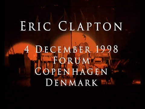 Eric Clapton - 4 December 1998, Copenhagen, Forum - Incomplete show
