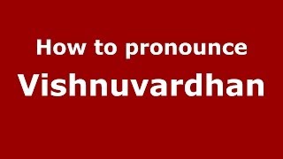 How to pronounce Vishnuvardhan