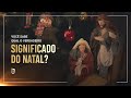 O NATAL E Seu VERDADEIRO Significado