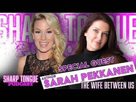The Wife Between Us | Sarah Pekkanen | Sharp Tongue Podcast Ep 271