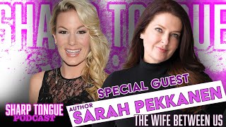 The Wife Between Us | Sarah Pekkanen | Sharp Tongue Podcast Ep 271