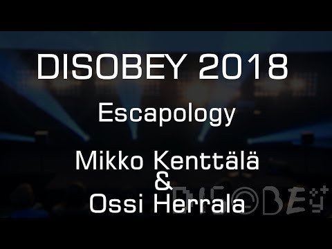 Disobey 2018 - Escapology - Mikko Kenttälä & Ossi Herrala