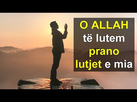O ALLAH te lutem prano lutjet e mia