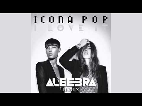 Icona Pop - I Love It (ALEEBRA Remix)