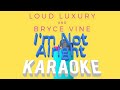 I'm Not Alright - Loud Luxury ft Bryce Vine Karaoke