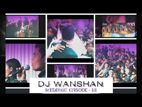 DJ Wanshan | Ep- III | Wedding Performance | Songs