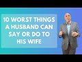 10 Worst Things A Husband Can Say Or Do To His Wife | Paul Friedman