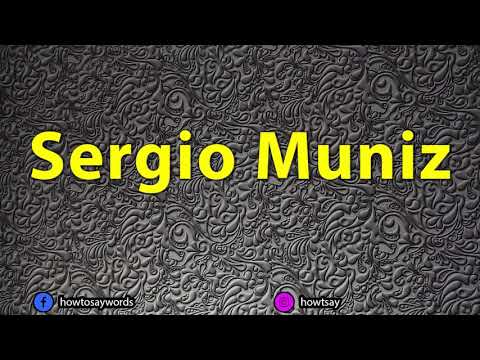 How To Pronounce Sergio Muniz