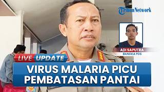 Wabah Virus Malaria Mleuas, Pemkab Bangka Batasi Akses Warga: Lockdown di Pantai Bubus dan Batu Atap