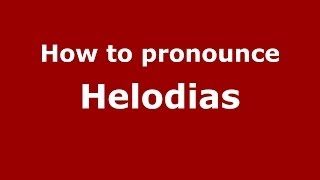How to pronounce Helodias