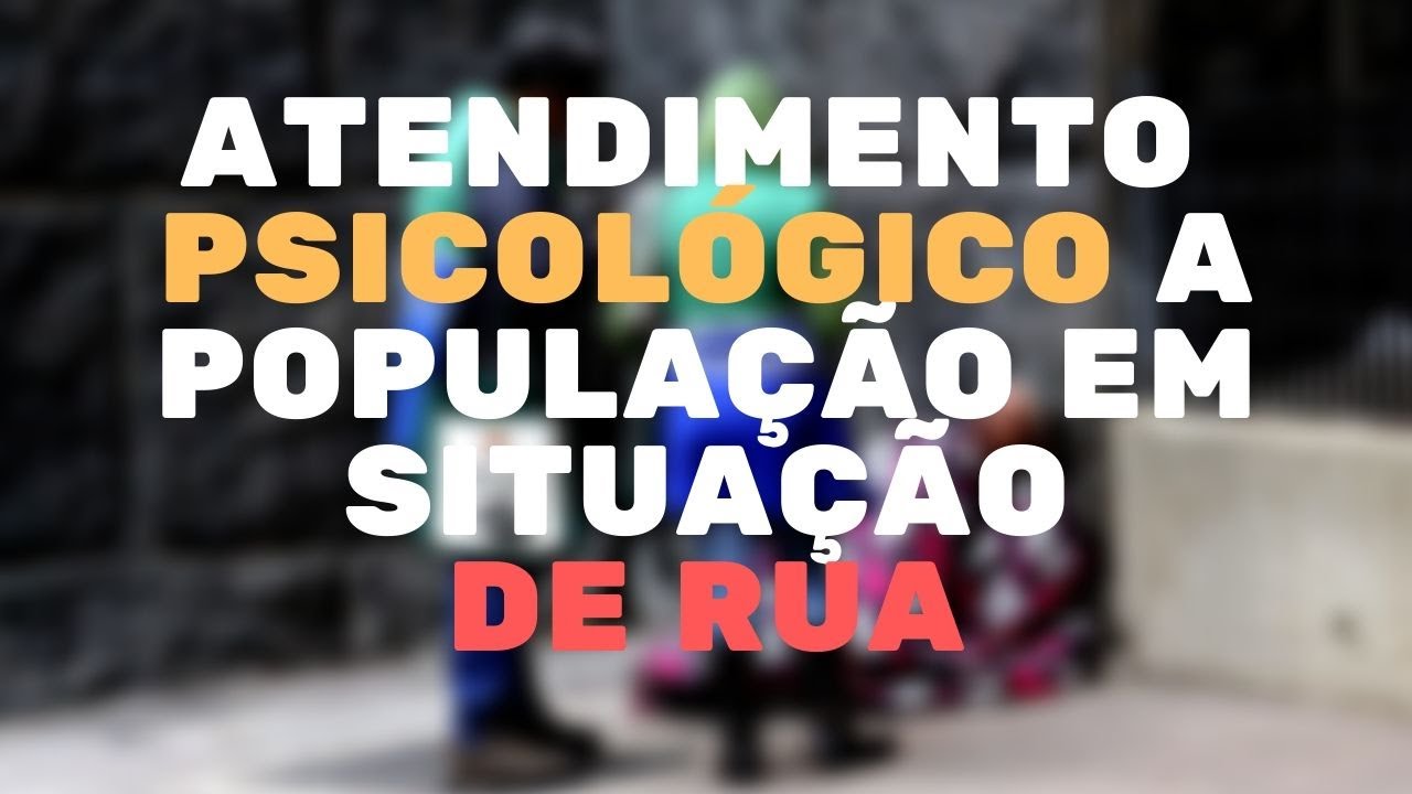Atendimento Psicológico a População a Situação de Rua