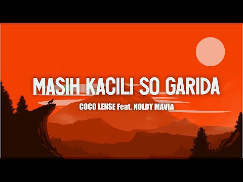 MASIH KACILI SO GARIDA - COCO LENSE Feat. NOLDY MAVIA (LIRIK) | LAGU TIMUR TERBAIK 2024