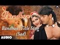 Bandhan Title Song Sad Version Full Audio Song Salman Khan Rambha