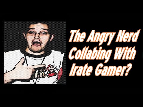 The Angry Nerd Collabing With Irate Gamer?