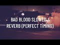 Bad Blood Slowed / Reverb (Perfect Timing)