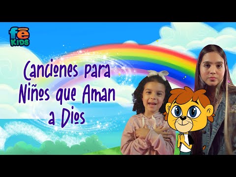 Canciones Para Niños Que Aman A Dios - Fe Kids