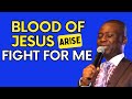 BLOOD OF JESUS ARISE FIGHT FOR ME NOW DR D K OLUKOYA