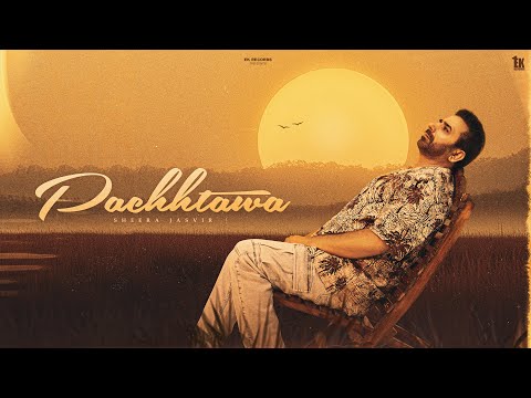Pachhtawa | Sheera Jasvir ( 4k Official Video) Punjabi song 2025 | Happy Shahkoti | Sad Song |