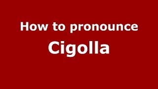 How to pronounce Cigolla