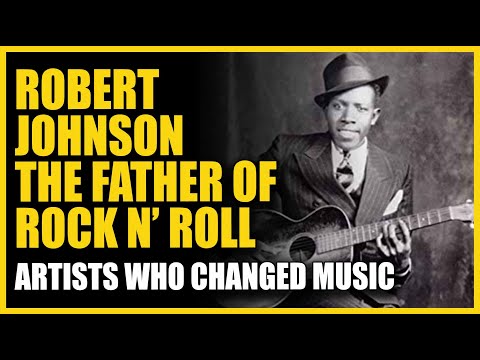 Artists Who Changed Music: Robert Johnson - The Father of Rock N' Roll