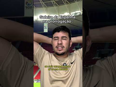 Goleiro da Espanha na prorrogação 🤣