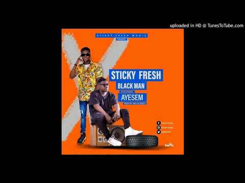 Sticky Fresh - BlackMan Feat Ayesem Prod B y Willisbeatz