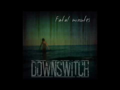 Downswitch - Fatal minutes