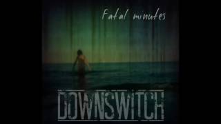 Downswitch - Fatal minutes