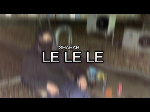 SHABAB - LE LE LE