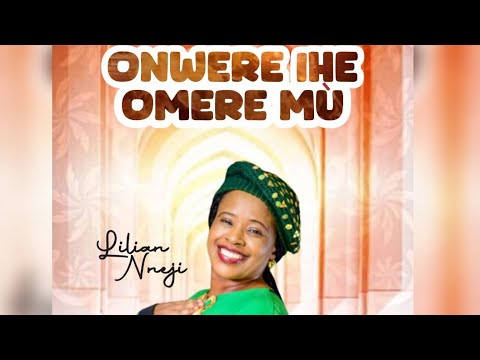 Onwere Ihe Omere Mù (Live) - Lilian Nneji
