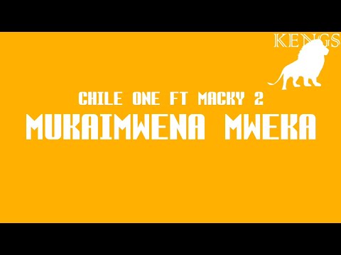 Chile One Mr Zambia -  Mukaimwena Mweka ft Macky 2 (Official Lyrics)