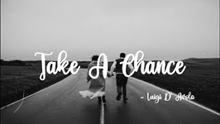 Take A Chance - Luigi D&#39; Avola (Lyrics)