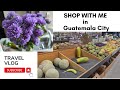 SHOP WITH ME In Guatemala City
