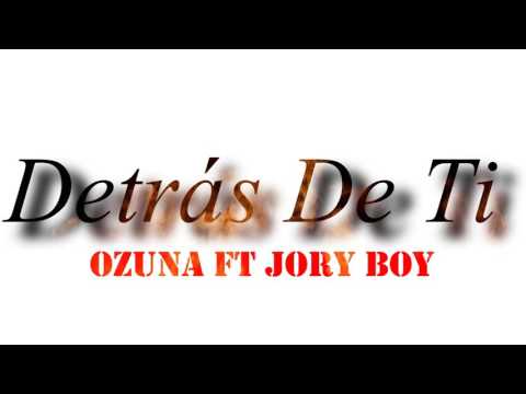 Ozuna - Detrás De Ti ft Jory Boy (Remix) Audio Original