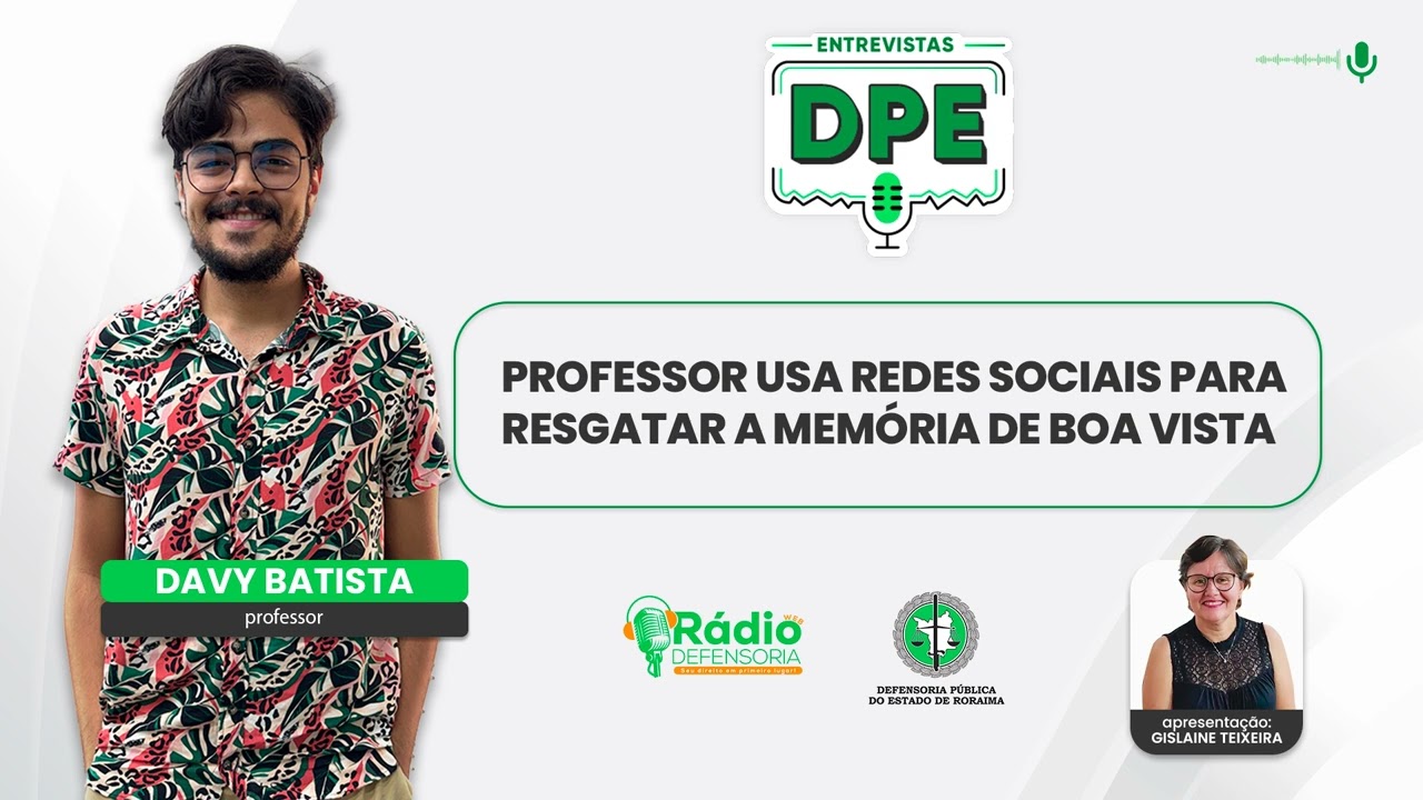 Professor usa redes sociais para resgatar a memória de Boa Vista - Entrevistas DPE