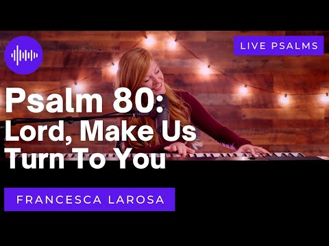 Psalm 80 - Lord, Make Us Turn To You - Francesca LaRosa (LIVE with metered verses)