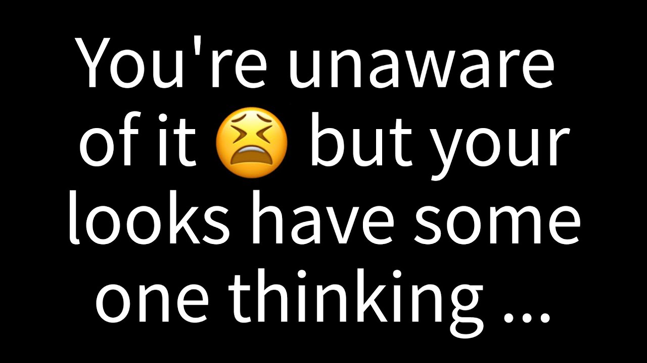 💌 You may not realize it, but someone can't stop thinking about you because of the way you look...