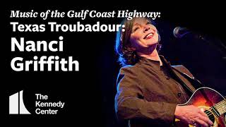 Music of the Gulf Coast Highway: Texas Troubadour - Nanci Griffith