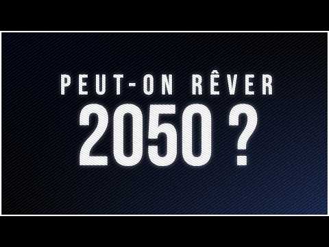 PEUT-ON RÊVER 2050 ?