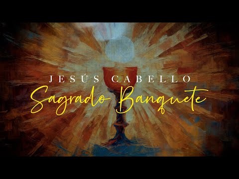 Sagrado Banquete - Jesús Cabello