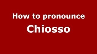 How to pronounce Chiosso
