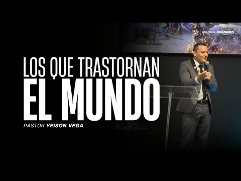 Los que trastornan el mundo | Pastor Yeison Vega