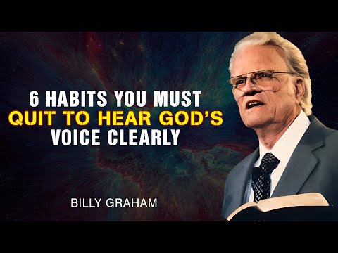 6 Habits You Must Quit to Hear God’s Voice Clearly - Billy Graham