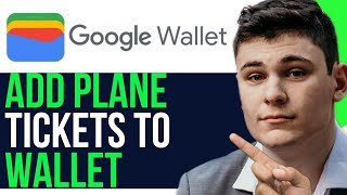 ADD PLANE TICKETS TO GOOGLE WALLET (STEP BY STEP)