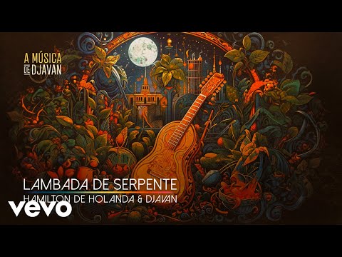 Hamilton de Holanda, Djavan - Lambada de Serpente (Clipe Oficial)