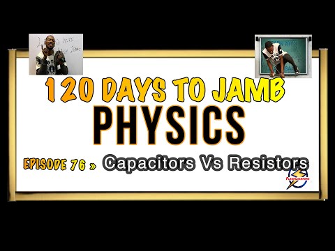 Capacitors Vs Resistors » 120 Days To Jamb Physics - Ep 76