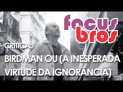Crítica: Birdman ou (A Inesperada Virtude da Ignorância) - FOCUS BROS